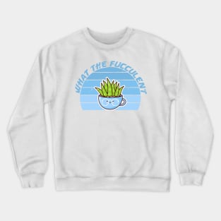 what the fucculent Crewneck Sweatshirt